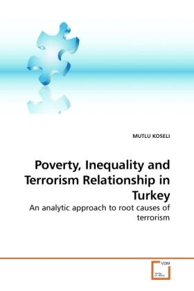 Poverty, Inequality and Terrorism Relationship in Turkey / An analytic approach to root causes of terrorism / Mutlu Koseli / Taschenbuch / Englisch / VDM Verlag Dr. Müller / EAN 9783639245103 - Koseli, Mutlu