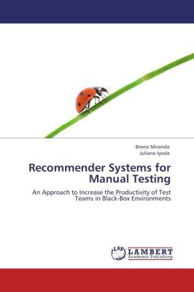 Recommender Systems for Manual Testing / An Approach to Increase the Productivity of Test Teams in Black-Box Environments / Breno Miranda (u. a.) / Taschenbuch / Englisch / EAN 9783847326403 - Miranda, Breno