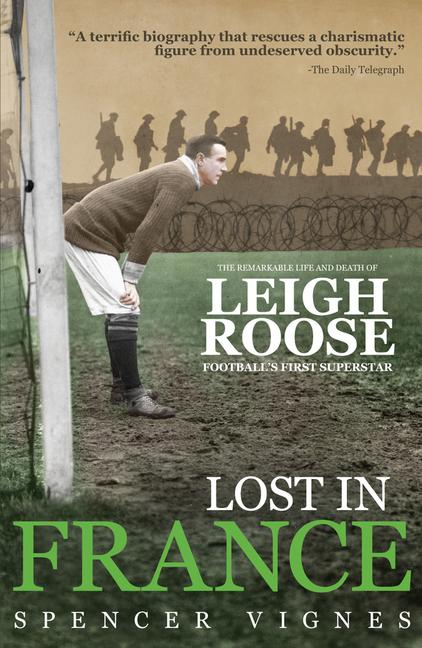 Lost in France / The Remarkable Life and Death of Leigh Roose, Football's First Superstar / Spencer Vignes / Taschenbuch / Kartoniert / Broschiert / Englisch / 2016 / Pitch Publishing Ltd - Vignes, Spencer