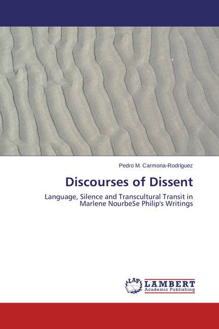 Discourses of Dissent / Language, Silence and Transcultural Transit in Marlene NourbeSe Philip's Writings / Pedro M. Carmona-Rodríguez / Taschenbuch / Englisch / LAP Lambert Academic Publishing - Carmona-Rodríguez, Pedro M.