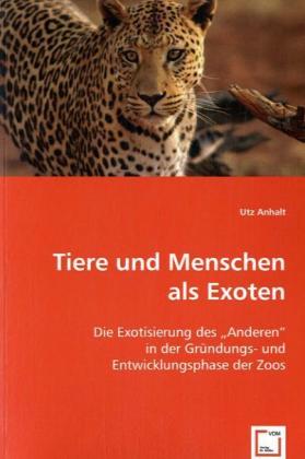 Tiere und Menschen als Exoten / Die Exotisierung des 