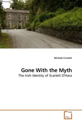 Gone With the Myth / The Irish Identity of Scarlett O'Hara / Michael Corsetti / Taschenbuch / Englisch / VDM Verlag Dr. Müller / EAN 9783639181005 - Corsetti, Michael