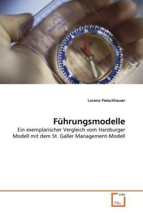 Führungsmodelle / Ein exemplarischer Vergleich vom Harzburger Modell mit dem St. Galler Management-Modell / Lorenz Fleischhauer / Taschenbuch / 76 S. / Deutsch / 2010 / VDM Verlag Dr. Müller - Fleischhauer, Lorenz