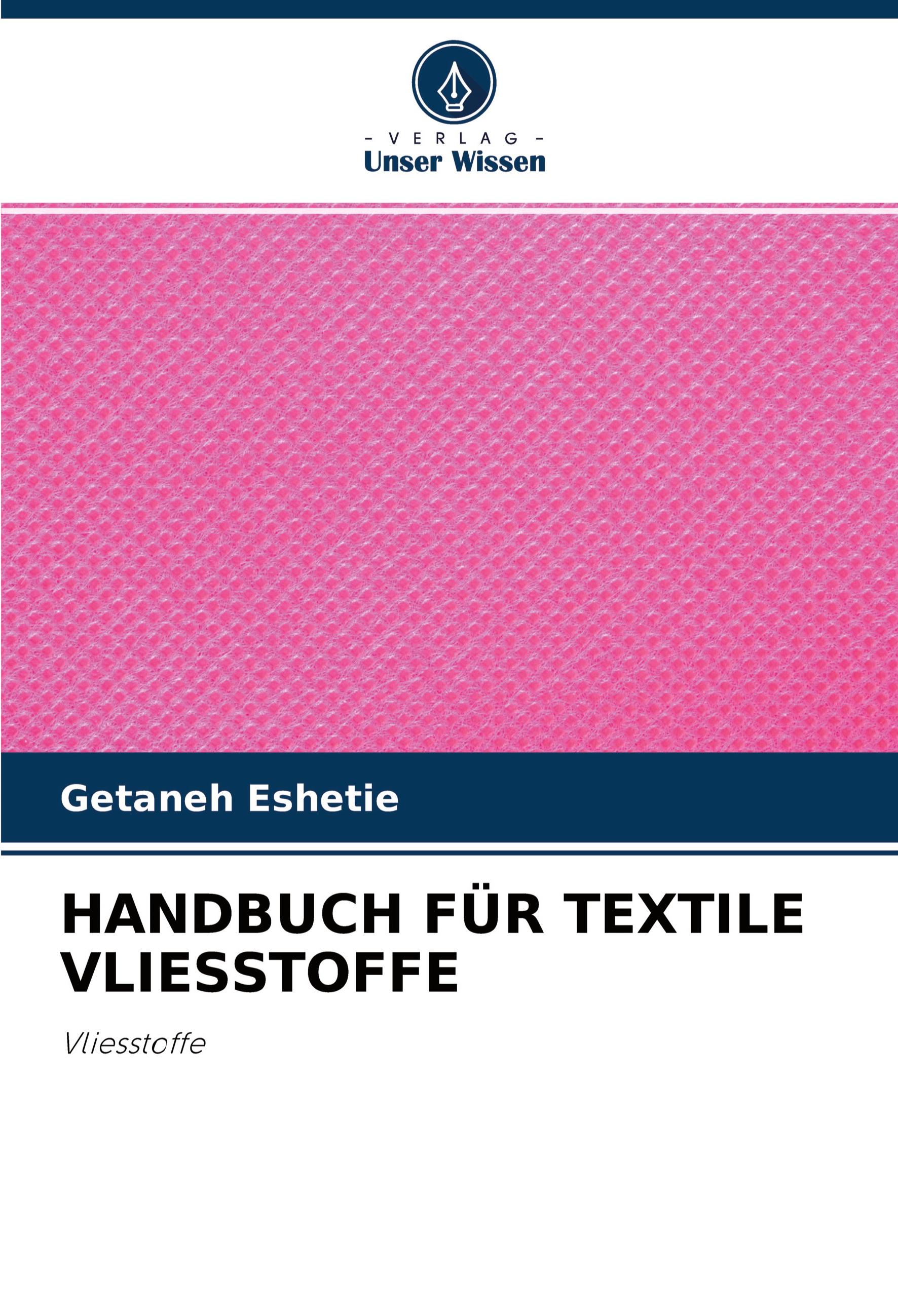 HANDBUCH FÜR TEXTILE VLIESSTOFFE / Vliesstoffe / Getaneh Eshetie / Taschenbuch / Paperback / 96 S. / Deutsch / 2020 / Verlag Unser Wissen / EAN 9786203063905 - Eshetie, Getaneh