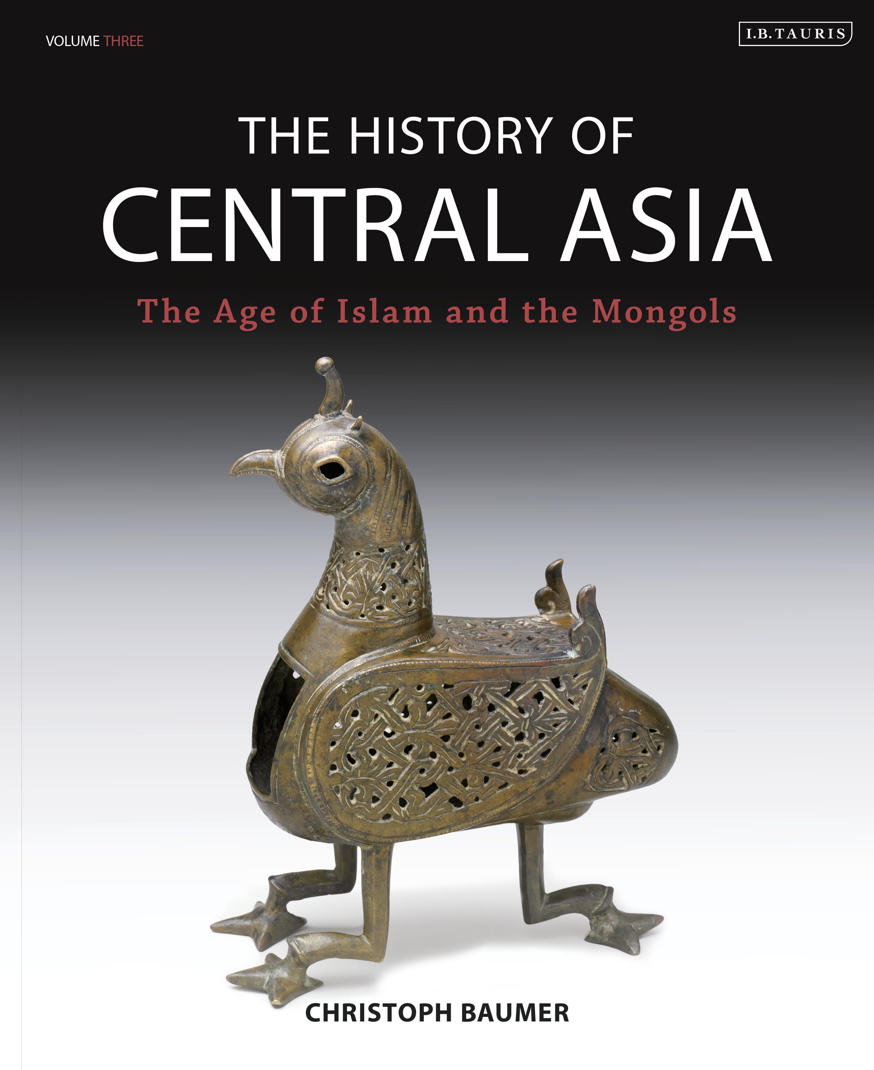 The History of Central Asia / The Age of Islam and the Mongols / Christoph Baumer / Buch / Gebunden / Englisch / 2016 / Bloomsbury Academic / EAN 9781784534905 - Baumer, Christoph