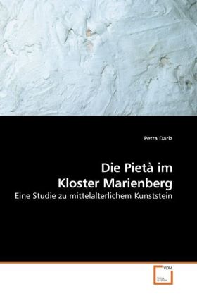 Die Pietà im Kloster Marienberg / Eine Studie zu mittelalterlichem Kunststein / Petra Dariz / Taschenbuch / Deutsch / VDM Verlag Dr. Müller / EAN 9783639229806 - Dariz, Petra