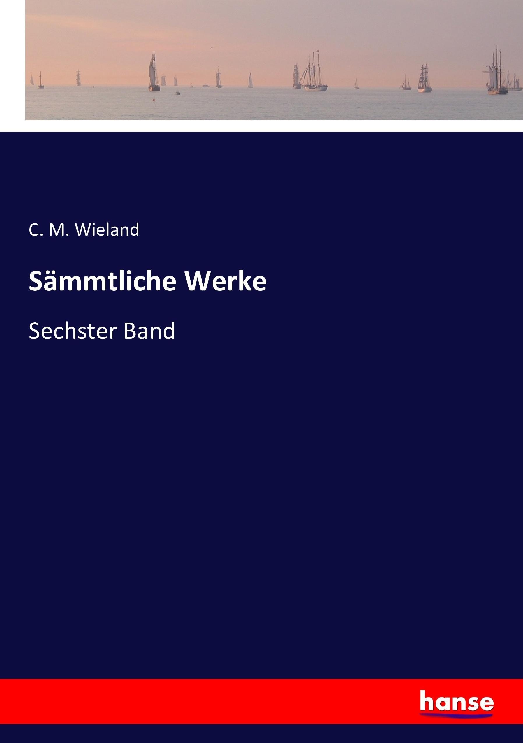 Sämmtliche Werke / Sechster Band / C. M. Wieland / Taschenbuch / Paperback / 324 S. / Deutsch / 2016 / hansebooks / EAN 9783743319806 - Wieland, C. M.