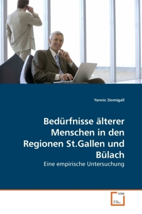 Bedürfnisse älterer Menschen in den Regionen St.Gallen und Bülach / Eine empirische Untersuchung / Yannic Domigall / Taschenbuch / Deutsch / VDM Verlag Dr. Müller / EAN 9783639221107 - Domigall, Yannic
