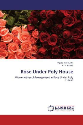Rose Under Poly House / Micro-nutrient Management in Rose Under Poly House / Vijeta Hiremath (u. a.) / Taschenbuch / Englisch / LAP Lambert Academic Publishing / EAN 9783848421107 - Hiremath, Vijeta