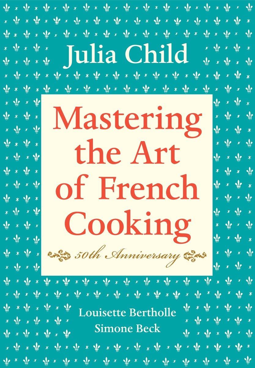 Mastering the Art of French Cooking: Volume 1. 50th Anniversary Edition / A Cookbook / Julia Child (u. a.) / Buch / XXXI / Englisch / 2009 / Random House LLC US / EAN 9780375413407 - Child, Julia