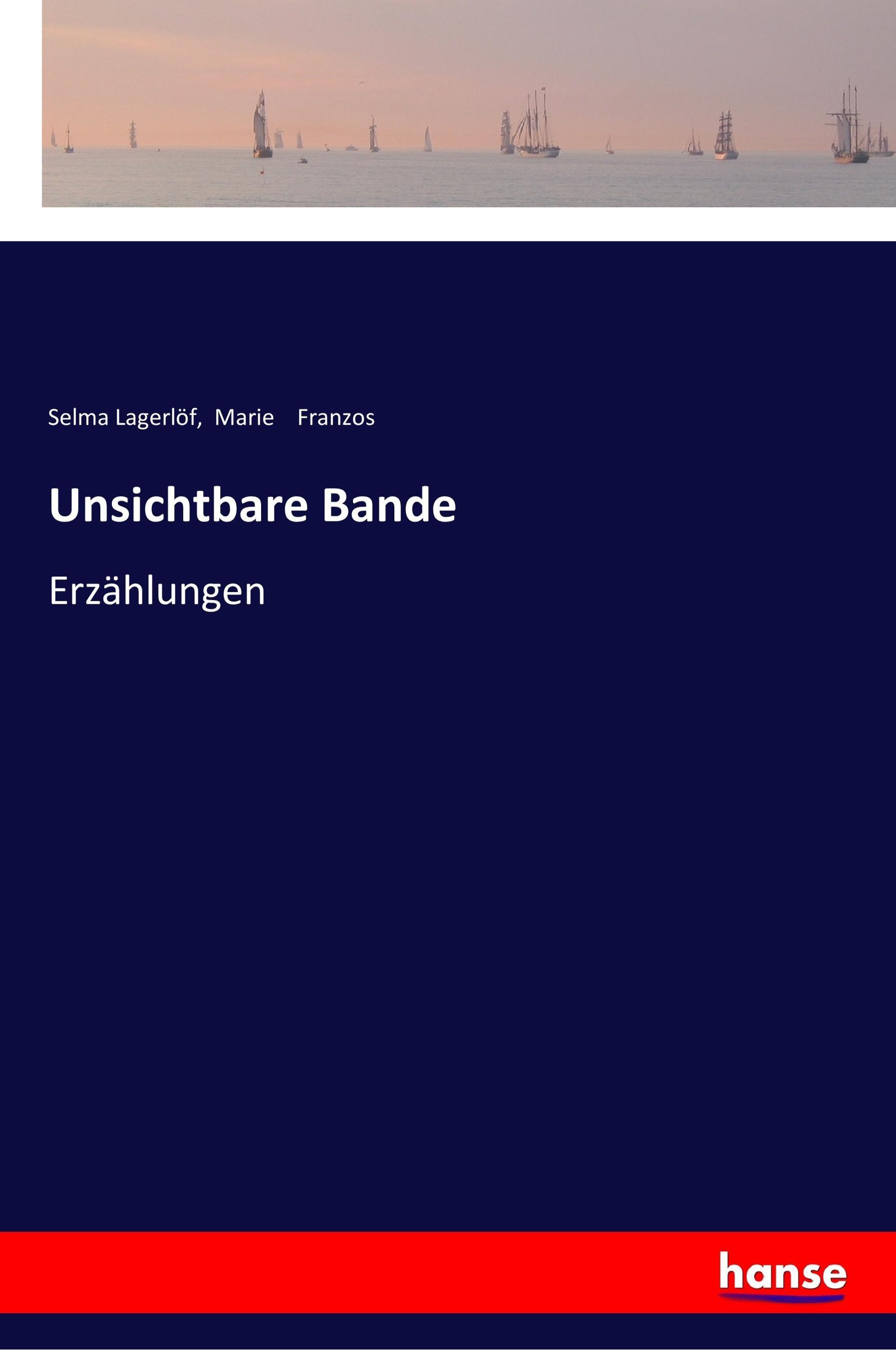 Unsichtbare Bande / Erzählungen / Selma Lagerlöf (u. a.) / Taschenbuch / Paperback / 340 S. / Deutsch / 2017 / hansebooks / EAN 9783337354107 - Lagerlöf, Selma