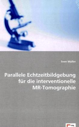 Parallele Echtzeitbildgebung für die interventionelle MR-Tomographie / Sven Müller / Taschenbuch / Deutsch / VDM Verlag Dr. Müller / EAN 9783639014907 - Müller, Sven
