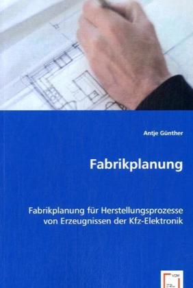 Fabrikplanung / Fabrikplanung für Herstellungsprozesse von Erzeugnissen der Kfz-Elektronik / Antje Günther / Taschenbuch / Deutsch / VDM Verlag Dr. Müller / EAN 9783639023008 - Günther, Antje