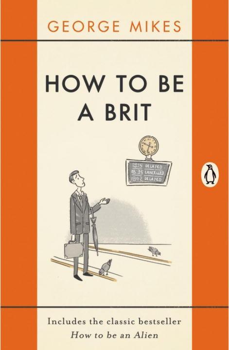 How to be a Brit / The hilariously accurate, witty and indispensable manual for everyone longing to attain True Britishness / George Mikes / Taschenbuch / 254 S. / Englisch / 2015 / Penguin Books Ltd - Mikes, George