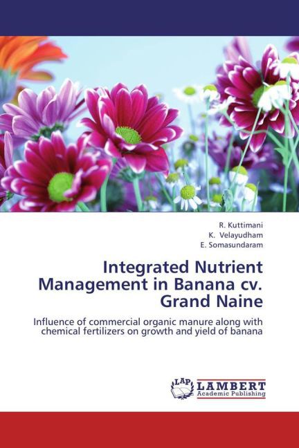Integrated Nutrient Management in Banana cv. Grand Naine / Influence of commercial organic manure along with chemical fertilizers on growth and yield of banana / R. Kuttimani (u. a.) / Taschenbuch - Kuttimani, R.