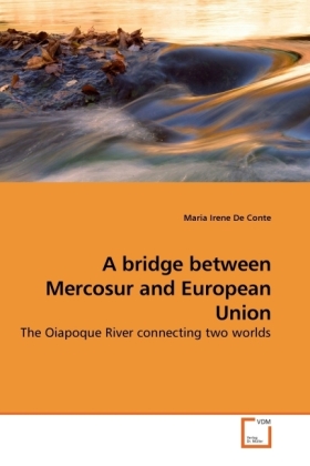 A bridge between Mercosur and European Union / The Oiapoque River connecting two worlds / Maria Irene De Conte / Taschenbuch / Englisch / VDM Verlag Dr. Müller / EAN 9783639246308 - De Conte, Maria Irene