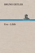 Eva - Lilith / Bruno Ertler / Buch / HC runder Rücken kaschiert / 76 S. / Deutsch / 2012 / TREDITION CLASSICS / EAN 9783847247708 - Ertler, Bruno