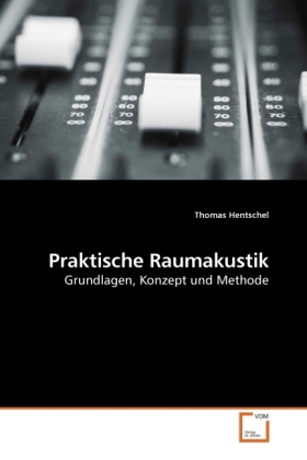 Praktische Raumakustik / Grundlagen, Konzept und Methode / Thomas Hentschel / Taschenbuch / Deutsch / VDM Verlag Dr. Müller / EAN 9783836468008 - Hentschel, Thomas