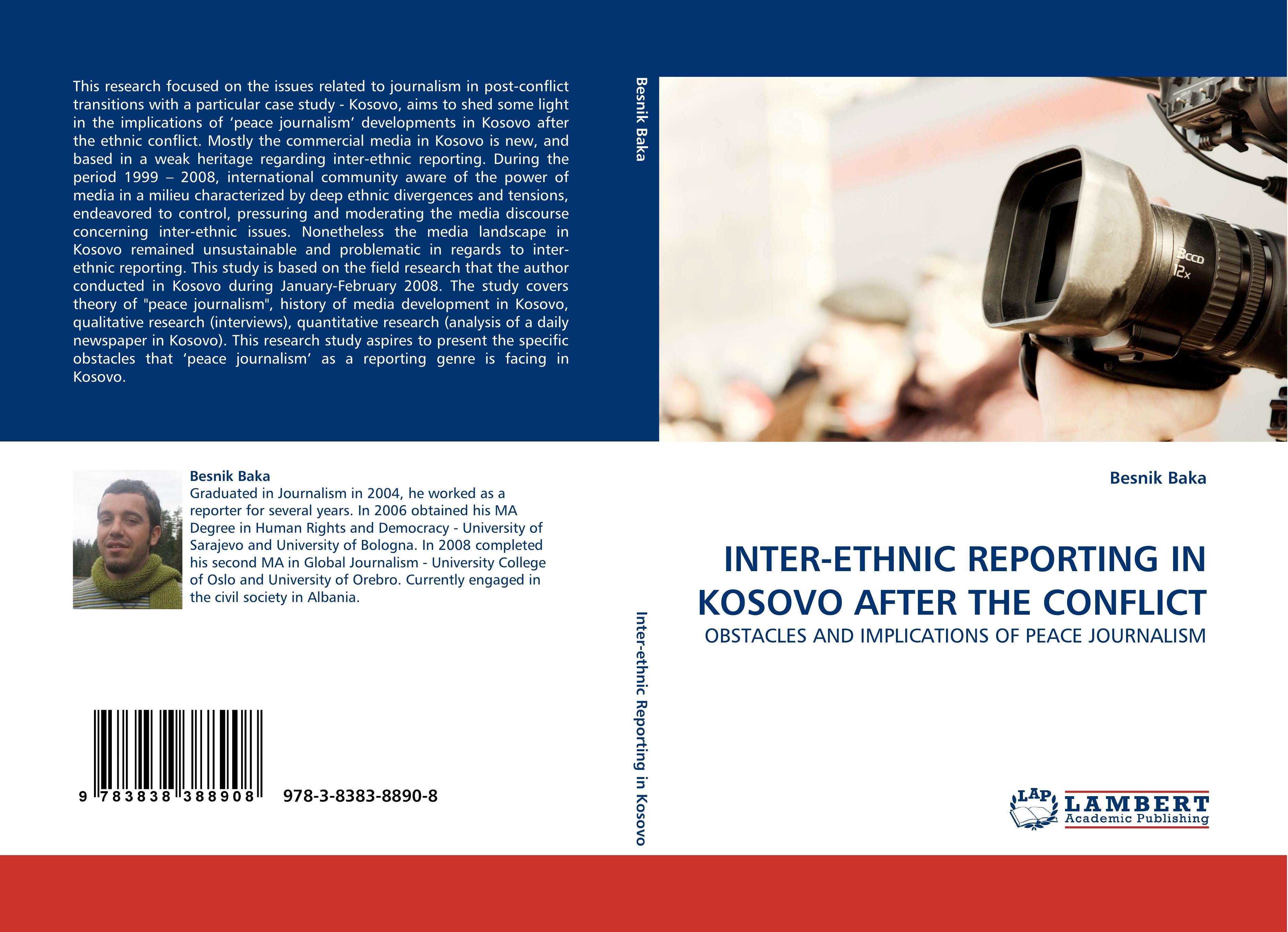 INTER-ETHNIC REPORTING IN KOSOVO AFTER THE CONFLICT / OBSTACLES AND IMPLICATIONS OF PEACE JOURNALISM / Besnik Baka / Taschenbuch / Paperback / 128 S. / Englisch / 2010 / EAN 9783838388908 - Baka, Besnik