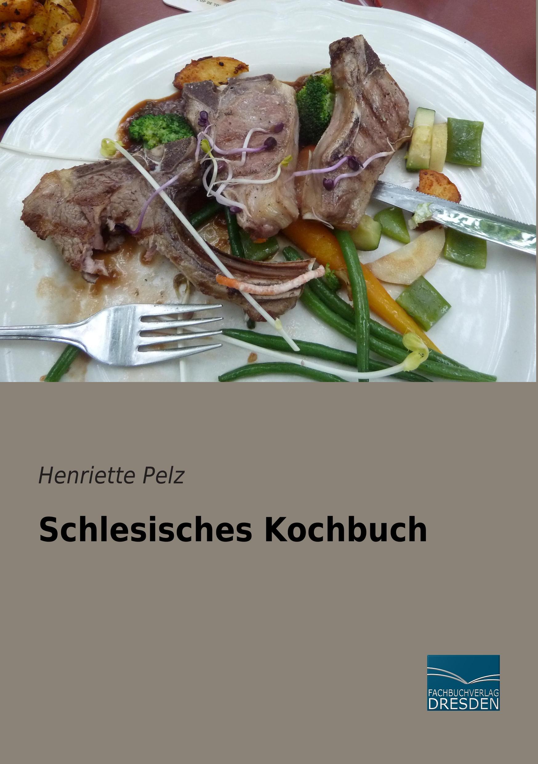 Schlesisches Kochbuch / Henriette Pelz / Taschenbuch / Paperback / 244 S. / Deutsch / 2014 / Fachbuchverlag-Dresden / EAN 9783956925009 - Pelz, Henriette