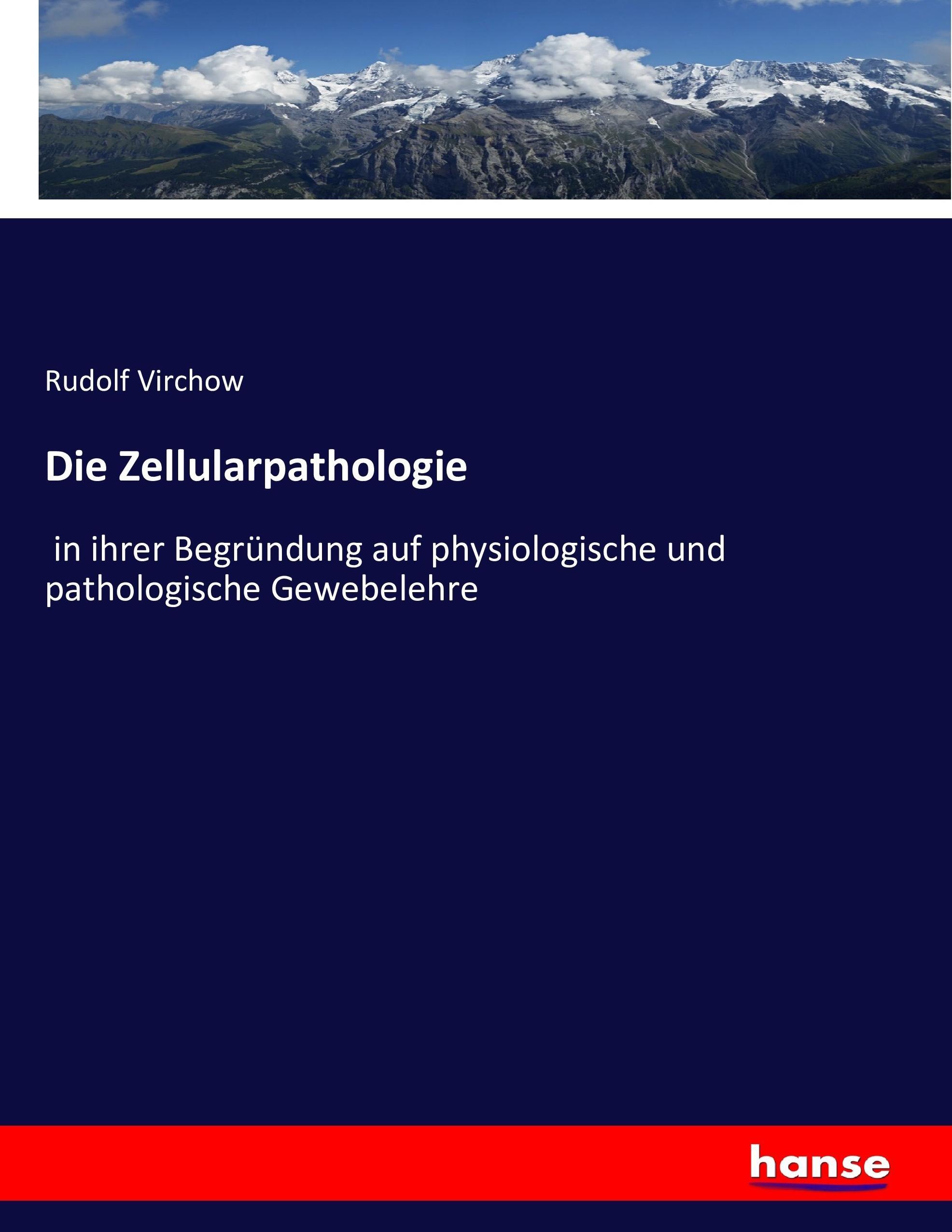 Die Zellularpathologie / in ihrer Begründung auf physiologische und pathologische Gewebelehre / Rudolf Virchow / Taschenbuch / Paperback / 604 S. / Deutsch / 2016 / hansebooks / EAN 9783743436909 - Virchow, Rudolf