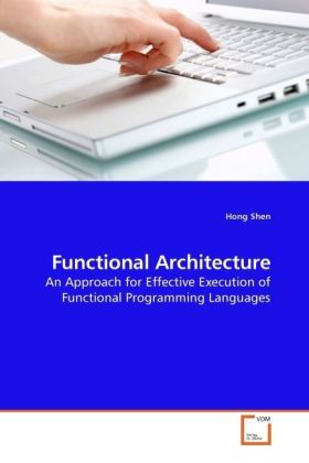 Functional Architecture / An Approach for Effective Execution of Functional Programming Languages / Hong Shen / Taschenbuch / Englisch / VDM Verlag Dr. Müller / EAN 9783639200010 - Shen, Hong