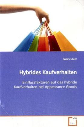 Hybrides Kaufverhalten / Einflussfaktoren auf das hybride Kaufverhalten bei Appearance Goods / Sabine Auer / Taschenbuch / Deutsch / VDM Verlag Dr. Müller / EAN 9783639152210 - Auer, Sabine