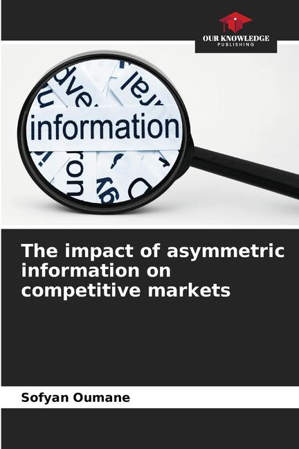 The impact of asymmetric information on competitive markets / Sofyan Oumane / Taschenbuch / Paperback / Englisch / 2024 / Our Knowledge Publishing / EAN 9786207148110 - Oumane, Sofyan