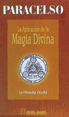 La aplicación de la magia divina : la filosofía oculta / Paracelsus / Taschenbuch / Spanisch / 2004 / Editorial Humanitas, S.L. / EAN 9788479103811 - Paracelsus