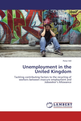 Unemployment in the United Kingdom / Tackling contributing factors to the recycling of workers between insecure employment and Jobseeker s Allowance / Peter Hill / Taschenbuch / Englisch - Hill, Peter