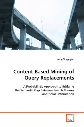 Content-Based Mining of Query Replacements / A Probabilistic Approach to Bridging the Semantic Gap Between Search Phrases and Items' Information / Hung V Nguyen / Taschenbuch / Englisch - Nguyen, Hung V