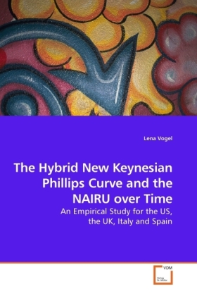 The Hybrid New Keynesian Phillips Curve and the NAIRU over Time / An Empirical Study for the US, the UK, Italy and Spain / Lena Vogel / Taschenbuch / Englisch / VDM Verlag Dr. Müller - Vogel, Lena