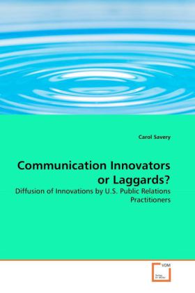 Communication Innovators or Laggards? / Diffusion of Innovations by U.S. Public Relations Practitioners / Carol Savery / Taschenbuch / Englisch / VDM Verlag Dr. Müller / EAN 9783639046212 - Savery, Carol