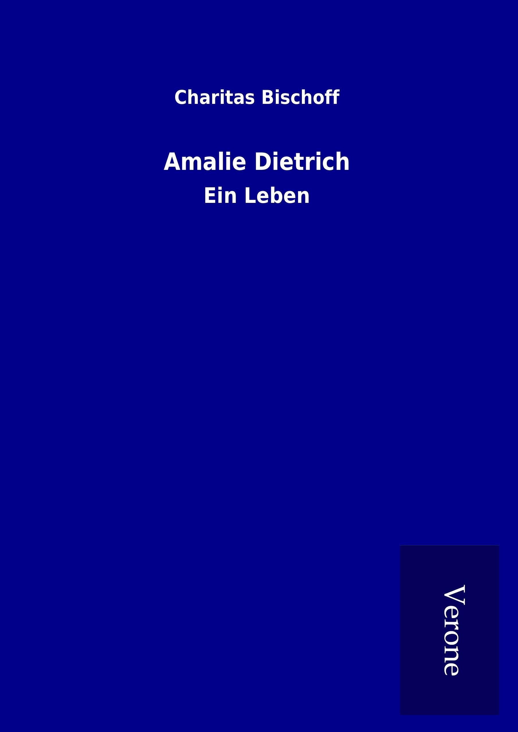Amalie Dietrich / Ein Leben / Charitas Bischoff / Buch / HC gerader Rücken kaschiert / 460 S. / Deutsch / 2017 / TP Verone Publishing / EAN 9789925076512 - Bischoff, Charitas