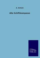 Alte Schiffskompasse / A. Schück / Taschenbuch / Paperback / Deutsch / 2013 / Salzwasser-Verlag / EAN 9783846018712 - Schück, A.