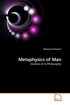 Metaphysics of Man / Outline of A Philosophy / Mahmoud Khatami / Taschenbuch / Englisch / VDM Verlag Dr. Müller / EAN 9783639229912 - Khatami, Mahmoud