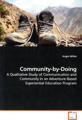 Community-by-Doing / A Qualitative Study of Communication and Community in an Adventure-Based Experiential Education Program / Angie White / Taschenbuch / Englisch / VDM Verlag Dr. Müller - White, Angie