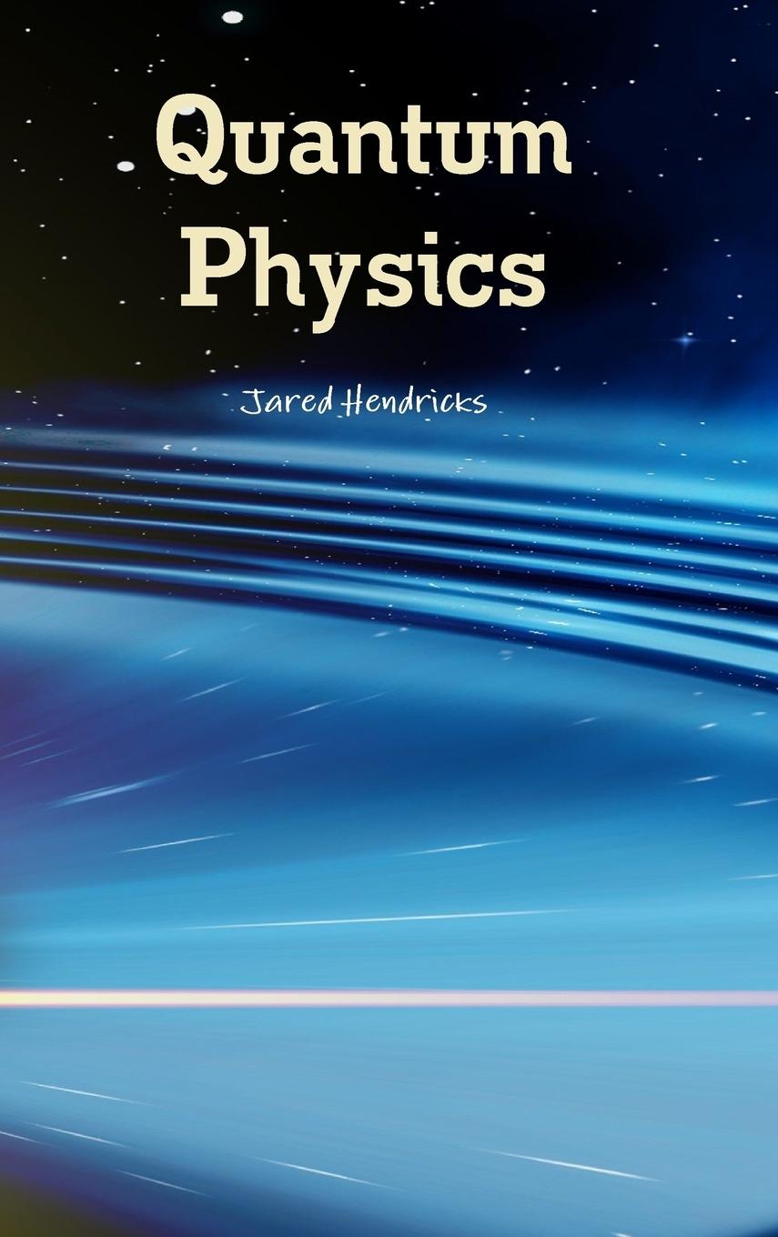 Quantum Physics / Jared Hendricks / Buch / HC gerader Rücken kaschiert / Englisch / 2016 / Lulu.com / EAN 9781329991613 - Hendricks, Jared