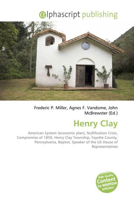Henry Clay / Frederic P. Miller (u. a.) / Taschenbuch / Englisch / Alphascript Publishing / EAN 9786130084813 - Miller, Frederic P.