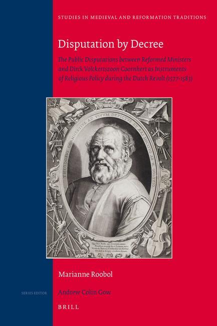 Disputation by Decree: The Public Disputations Between Reformed Ministers and Dirck Volckertszoon Coornhert as Instruments of Religious Polic / Marianne Roobol / Buch / Studies in Medieval and Reform - Roobol, Marianne