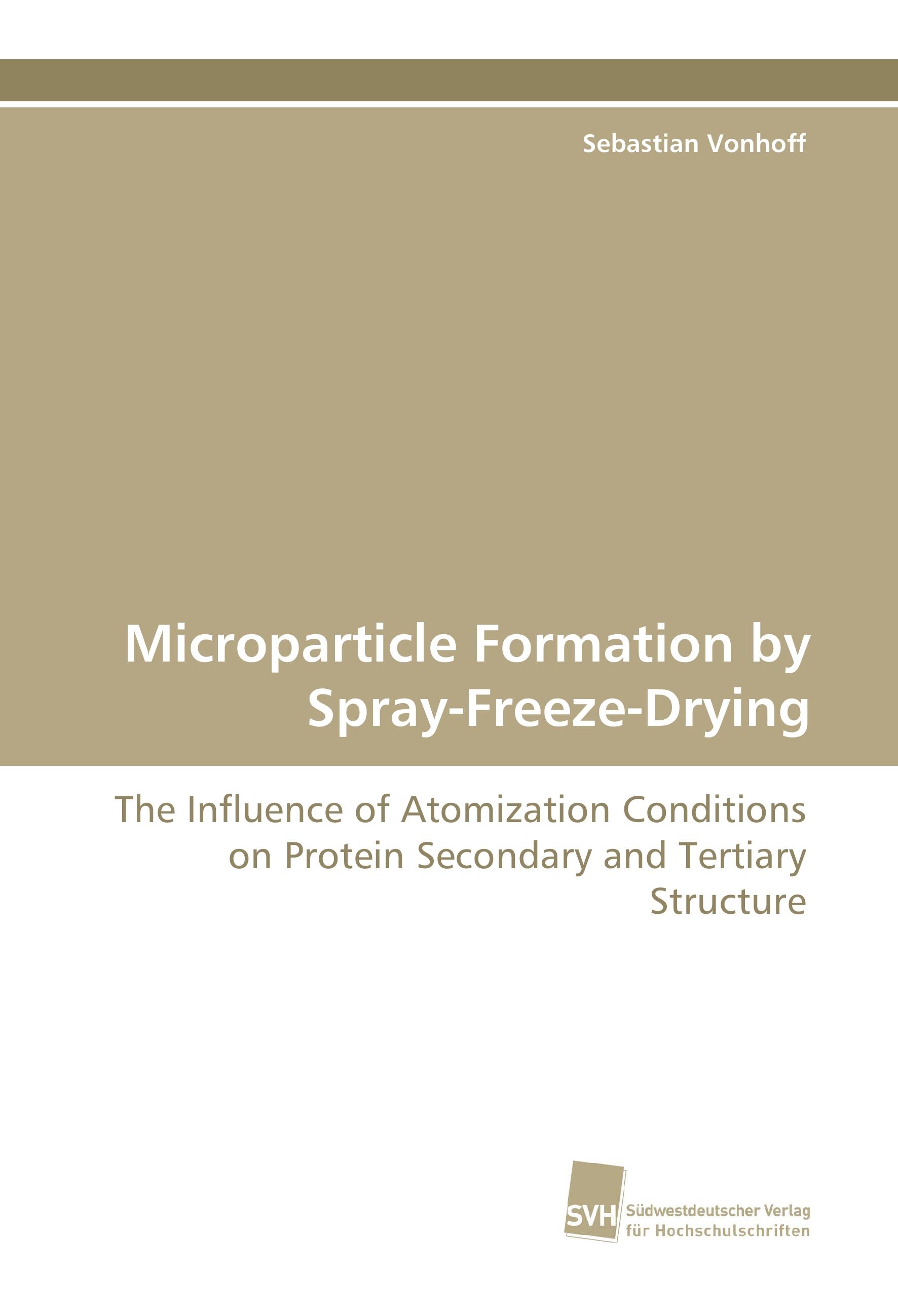 Microparticle Formation by Spray-Freeze-Drying / The Influence of Atomization Conditions on Protein Secondary and Tertiary Structure / Sebastian Vonhoff / Taschenbuch / Paperback / 188 S. / Englisch - Vonhoff, Sebastian