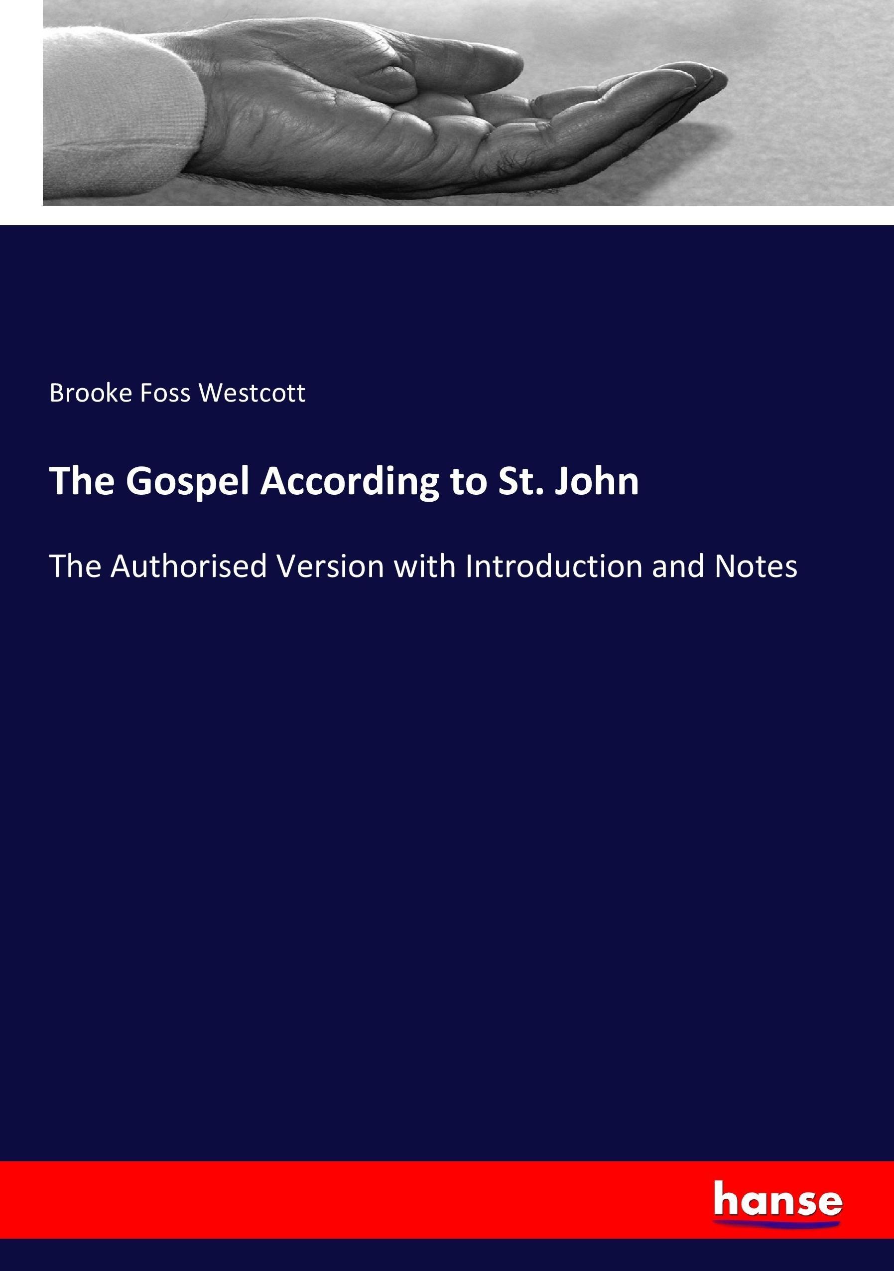 The Gospel According to St. John / The Authorised Version with Introduction and Notes / Brooke Foss Westcott / Taschenbuch / Paperback / 412 S. / Englisch / 2017 / hansebooks / EAN 9783337281014 - Westcott, Brooke Foss