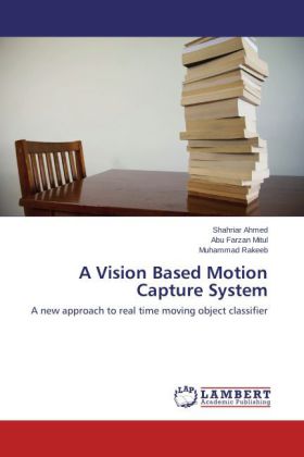A Vision Based Motion Capture System / A new approach to real time moving object classifier / Shahriar Ahmed (u. a.) / Taschenbuch / Englisch / LAP Lambert Academic Publishing / EAN 9783659477614 - Ahmed, Shahriar