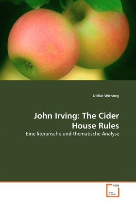 John Irving: The Cider House Rules / Eine literarische und thematische Analyse / Ulrike Wonney / Taschenbuch / Deutsch / VDM Verlag Dr. Müller / EAN 9783639053715 - Wonney, Ulrike