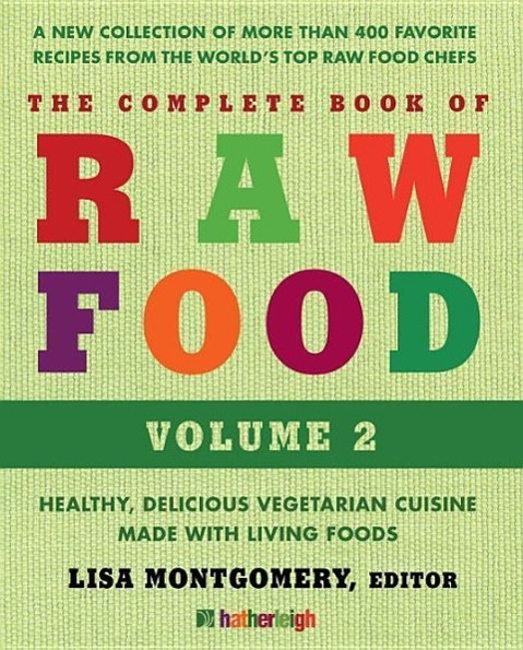 The Complete Book of Raw Food, Volume 2: Health, Delicious Vegetarian Cuisine Made with Living Foods / Lisa Montgomery / Taschenbuch / Complete Book of Raw Food / Englisch / 2014 / Hatherleigh Press - Montgomery, Lisa