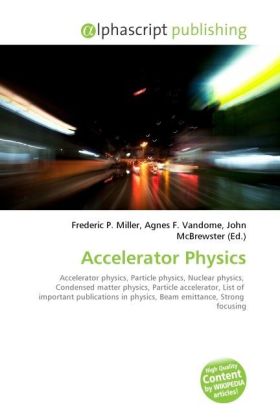 Accelerator Physics / Frederic P. Miller (u. a.) / Taschenbuch / Englisch / Alphascript Publishing / EAN 9786130674915 - Miller, Frederic P.