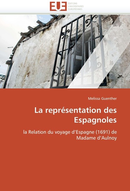 La Représentation Des Espagnoles / Guenther-M / Taschenbuch / Omn.Univ.Europ / Französisch / 2018 / ED UNIVERSITAIRES EUROPEENNES / EAN 9786131506215 - Guenther-M
