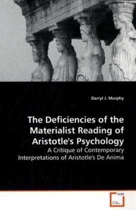 The Deficiencies of the Materialist Reading of Aristotle's Psychology / A Critique of Contemporary Interpretations of Aristotle's De Anima / Darryl J. Murphy / Taschenbuch / Englisch - Murphy, Darryl J.