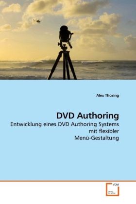 DVD Authoring / Entwicklung eines DVD Authoring Systems mit flexibler Menü-Gestaltung / Alex Thüring / Taschenbuch / Deutsch / VDM Verlag Dr. Müller / EAN 9783639096415 - Thüring, Alex