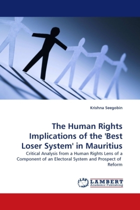 The Human Rights Implications of the 'Best Loser System' in Mauritius / Critical Analysis from a Human Rights Lens of a Component of an Electoral System and Prospect of Reform / Krishna Seegobin - Seegobin, Krishna